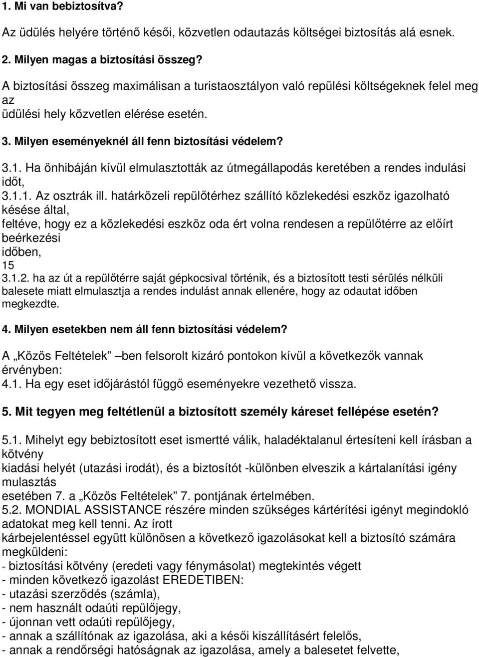 Ha önhibáján kívül elmulasztották az útmegállapodás keretében a rendes indulási idıt, 3.1.1. Az osztrák ill.