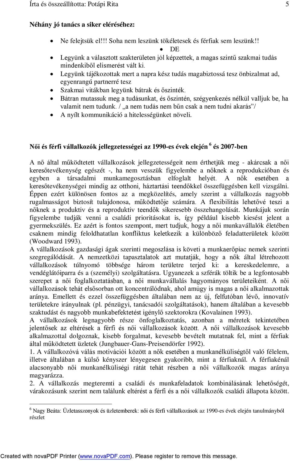 Legyünk tájékozottak mert a napra kész tudás magabiztossá tesz önbizalmat ad, egyenrangú partnerré tesz Szakmai vitákban legyünk bátrak és őszinték.