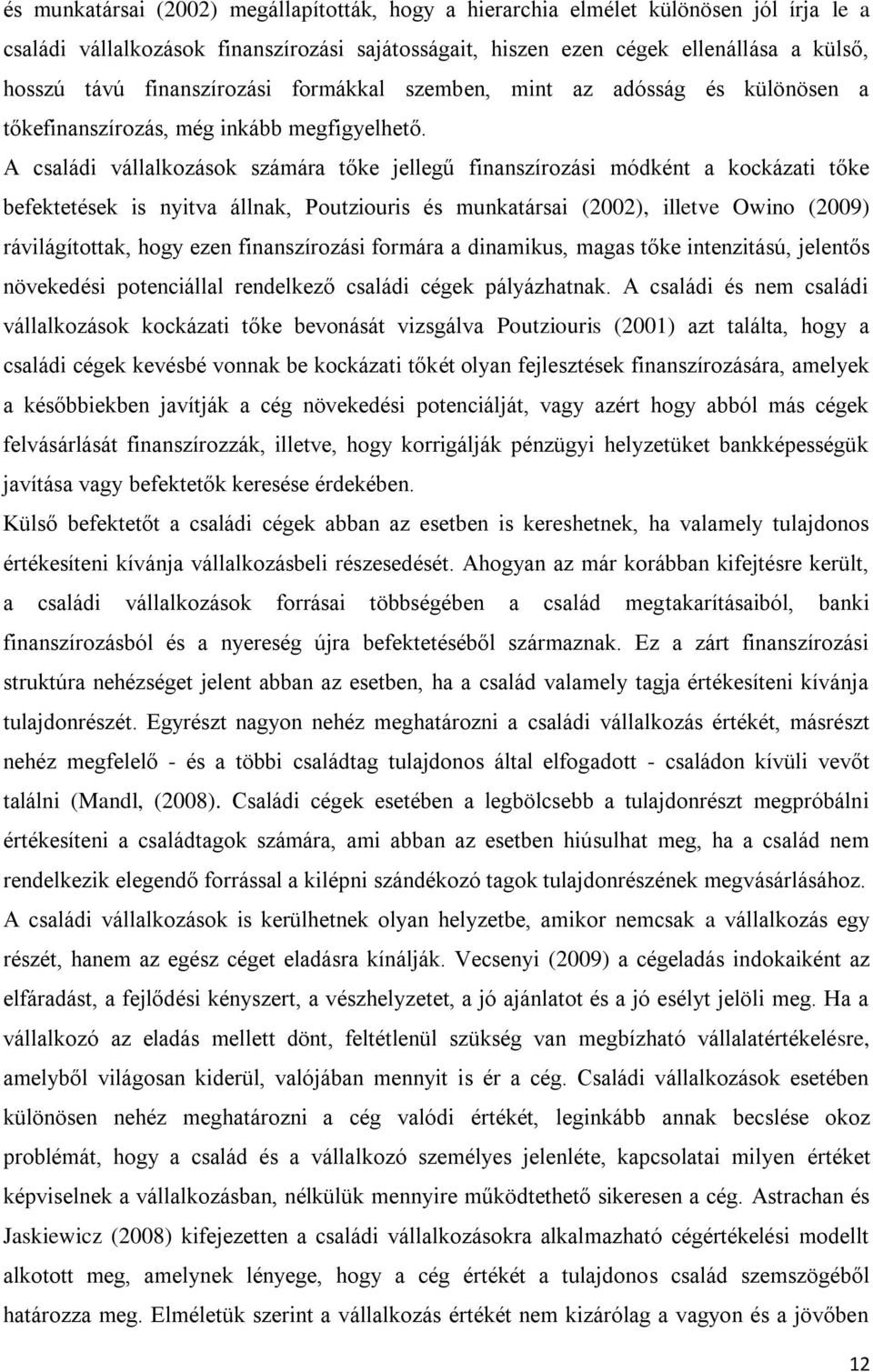 A családi vállalkozások számára tőke jellegű finanszírozási módként a kockázati tőke befektetések is nyitva állnak, Poutziouris és munkatársai (2002), illetve Owino (2009) rávilágítottak, hogy ezen