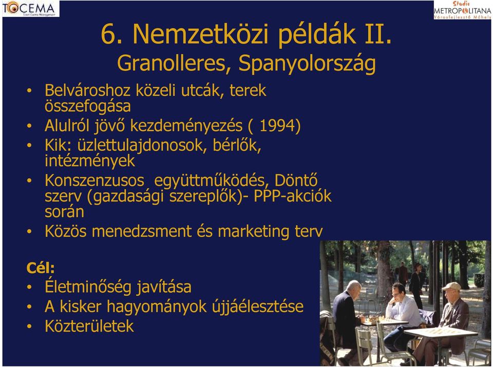 kezdeményezés ( 1994) Kik: üzlettulajdonosok, bérlők, intézmények Konszenzusos
