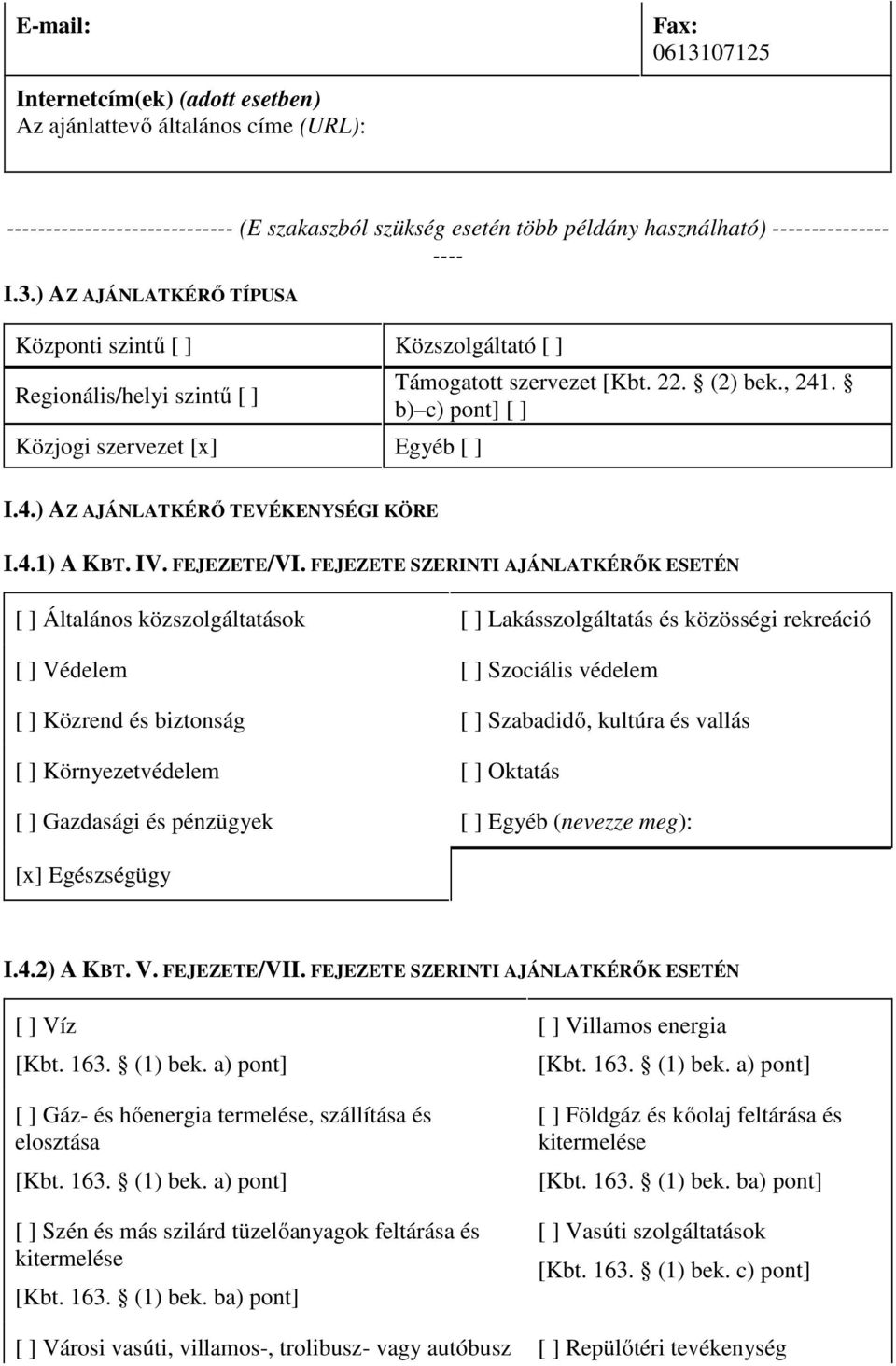 . b) c) pont] [ ] I.4.) AZ AJÁNLATKÉRŐ TEVÉKENYSÉGI KÖRE I.4.1) A KBT. IV. FEJEZETE/VI.