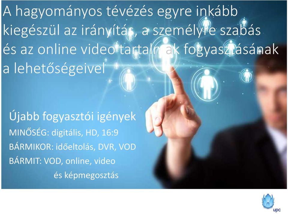 lehetőségeivel Újabb fogyasztói igények MINŐSÉG: digitális, HD,