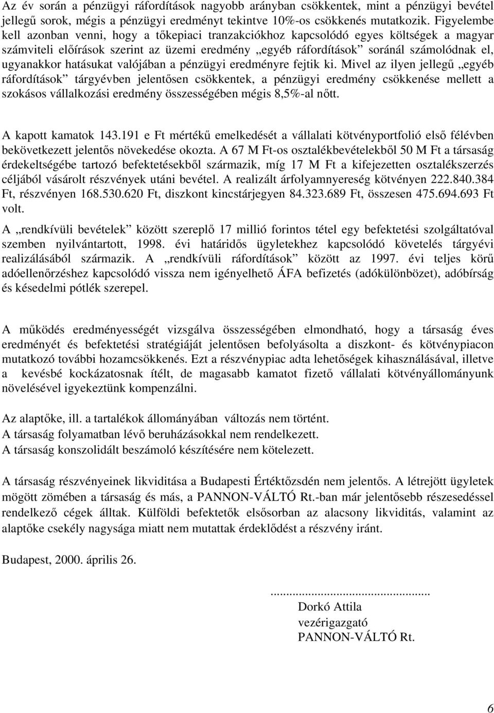 hatásukat valójában a pénzügyi eredményre fejtik ki.