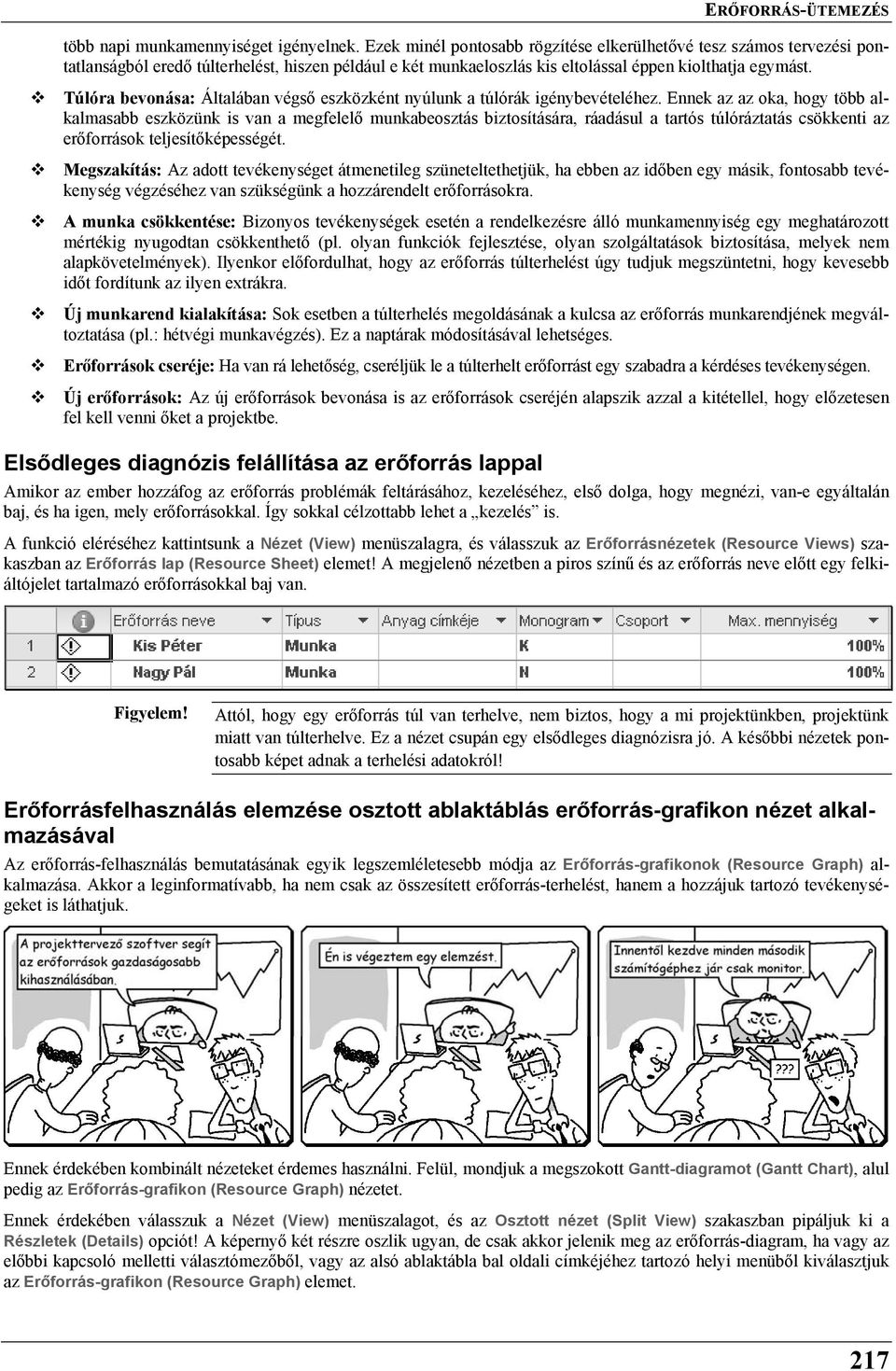 Túlóra bevonása: Általában végső eszközként nyúlunk a túlórák igénybevételéhez.