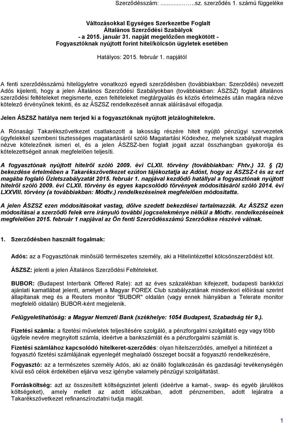 napjától A fenti szerződésszámú hitelügyletre vonatkozó egyedi szerződésben (továbbiakban: Szerződés) nevezett Adós kijelenti, hogy a jelen Általános Szerződési Szabályokban (továbbiakban: ÁSZSZ)