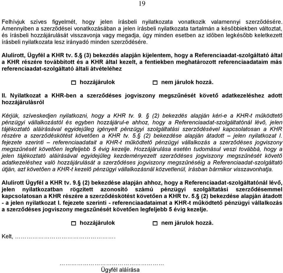 keletkezett írásbeli nyilatkozata lesz irányadó minden szerződésére. Alulírott, Ügyfél a KHR tv. 5.