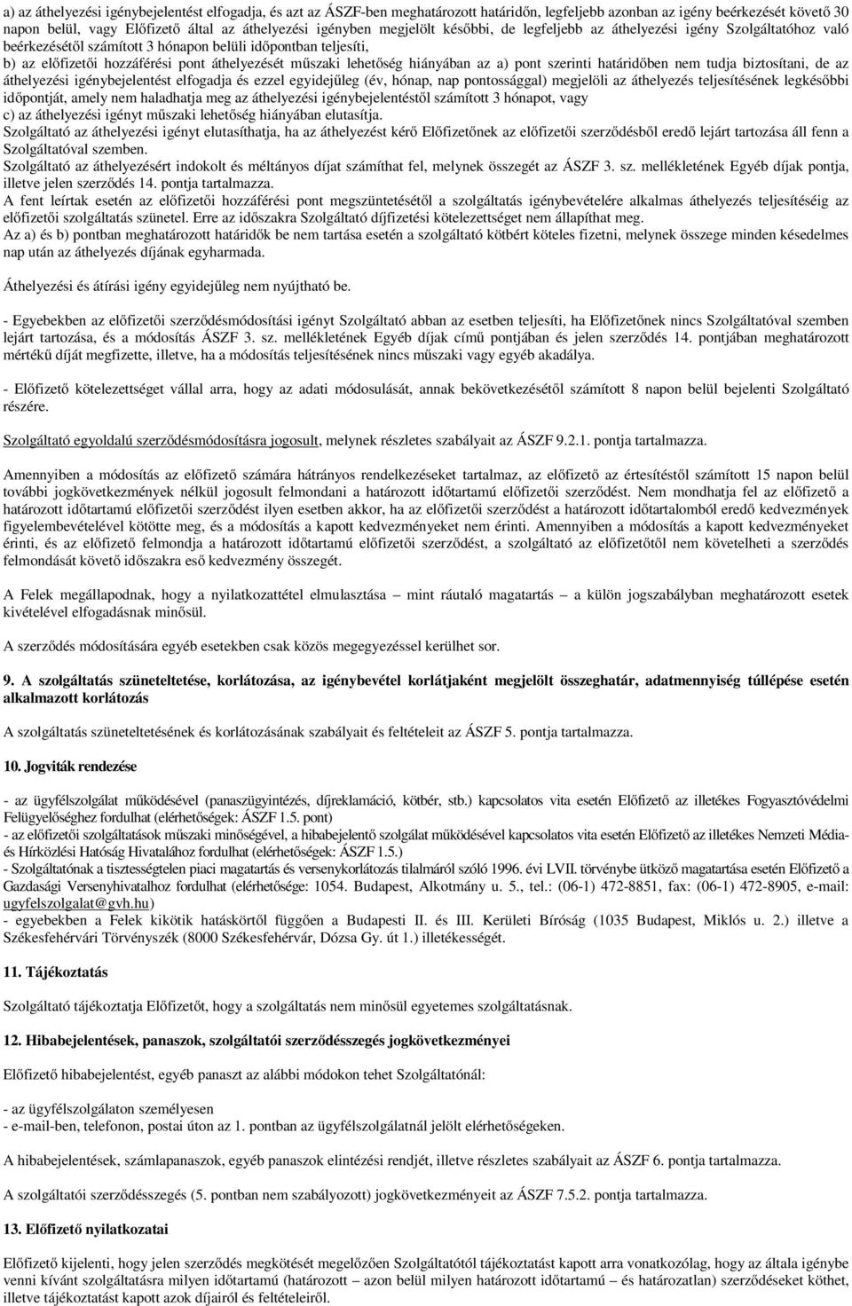 lehetőség hiányában az a) pont szerinti határidőben nem tudja biztosítani, de az áthelyezési igénybejelentést elfogadja és ezzel egyidejűleg (év, hónap, nap pontossággal) megjelöli az áthelyezés