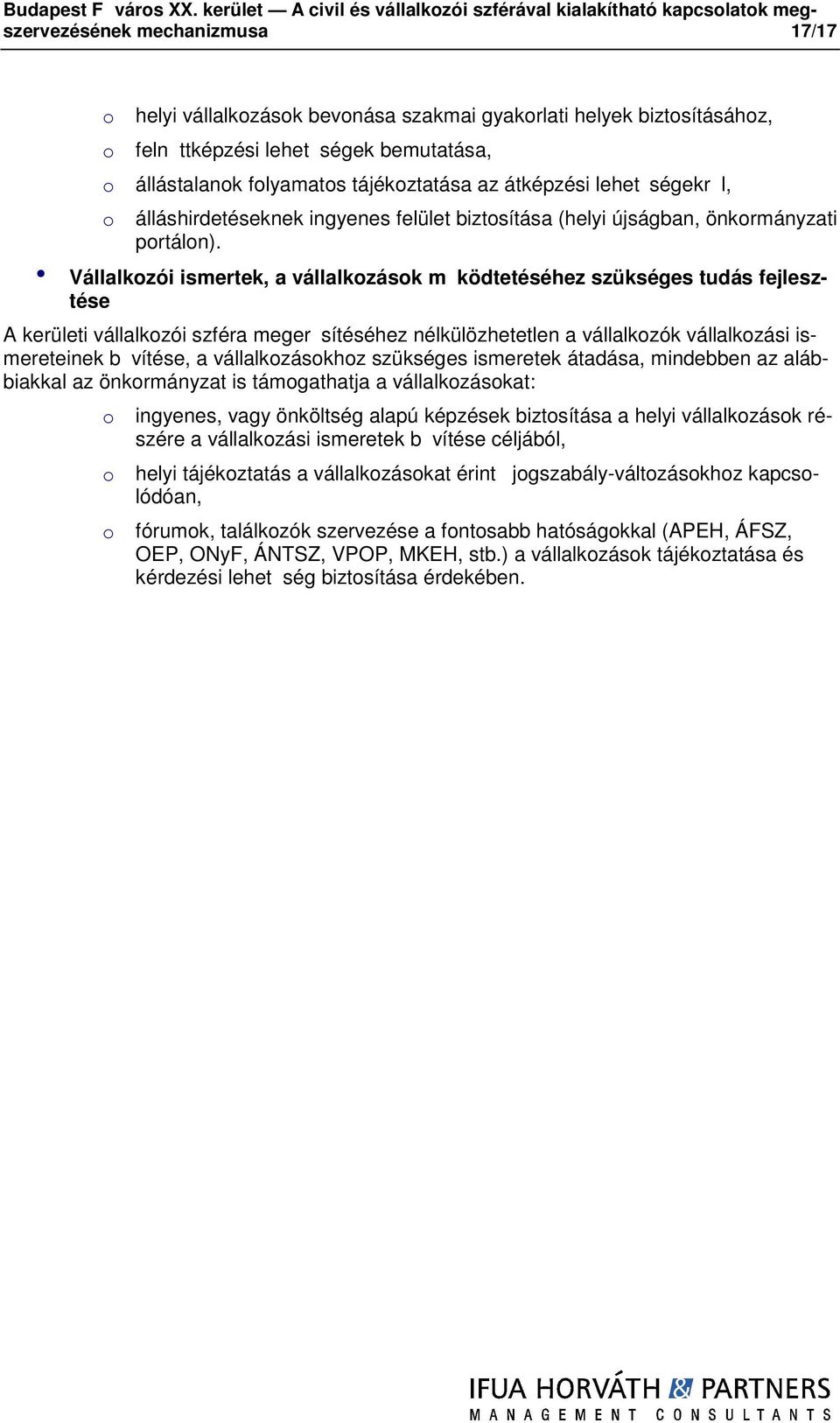 bemutatása, állástalank flyamats tájékztatása az átképzési lehet ségekr l, álláshirdetéseknek ingyenes felület biztsítása (helyi újságban, önkrmányzati prtáln).