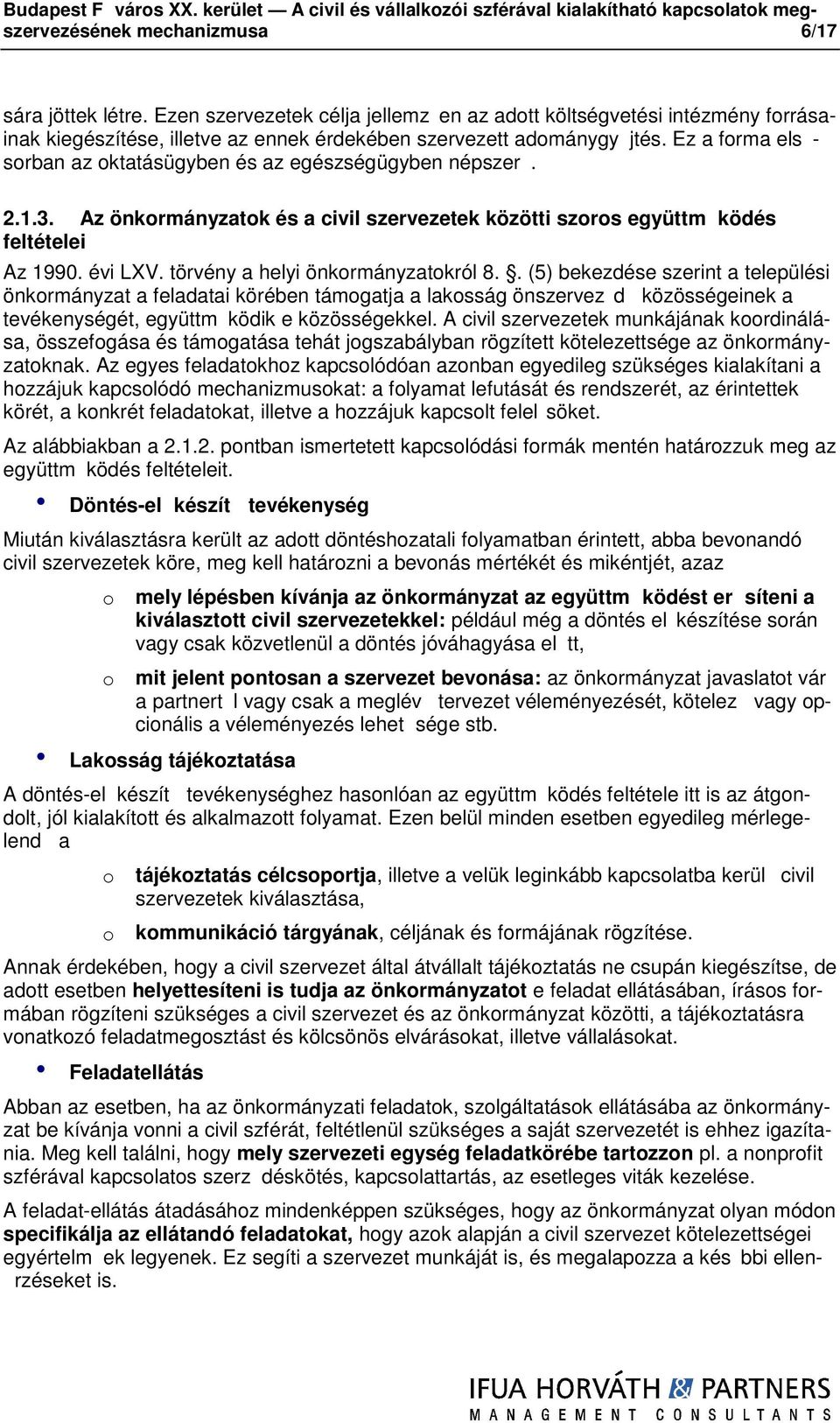 Ez a frma els - srban az ktatásügyben és az egészségügyben népszer. 2.1.3. Az önkrmányzatk és a civil szervezetek közötti szrs együttm ködés feltételei Az 1990. évi LXV.