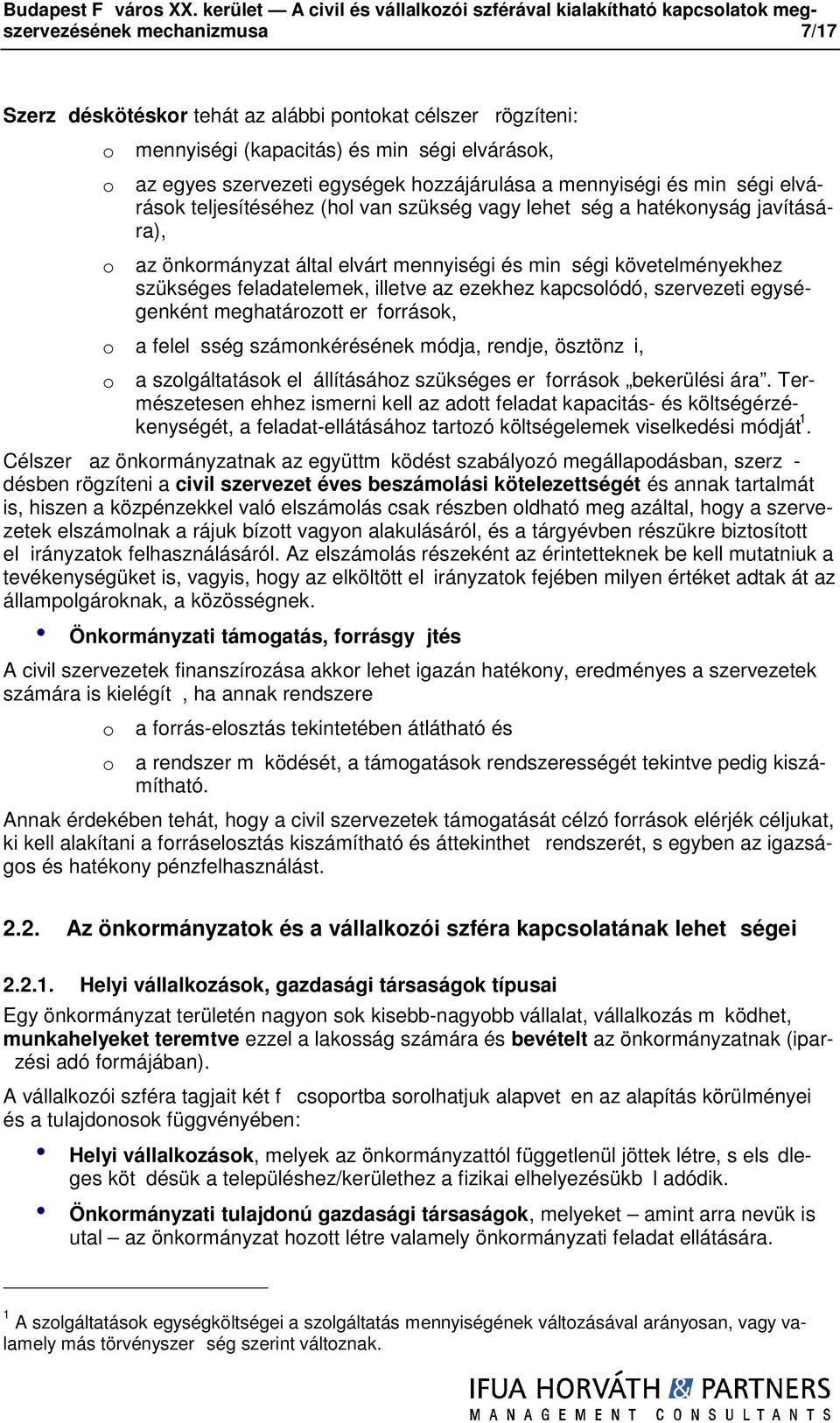 elvárásk, az egyes szervezeti egységek hzzájárulása a mennyiségi és min ségi elvárásk teljesítéséhez (hl van szükség vagy lehet ség a hatéknyság javítására), az önkrmányzat által elvárt mennyiségi és