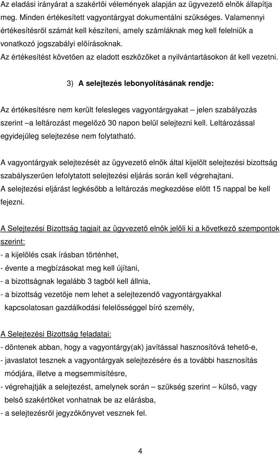 Az értékesítést követően az eladott eszközöket a nyilvántartásokon át kell vezetni.