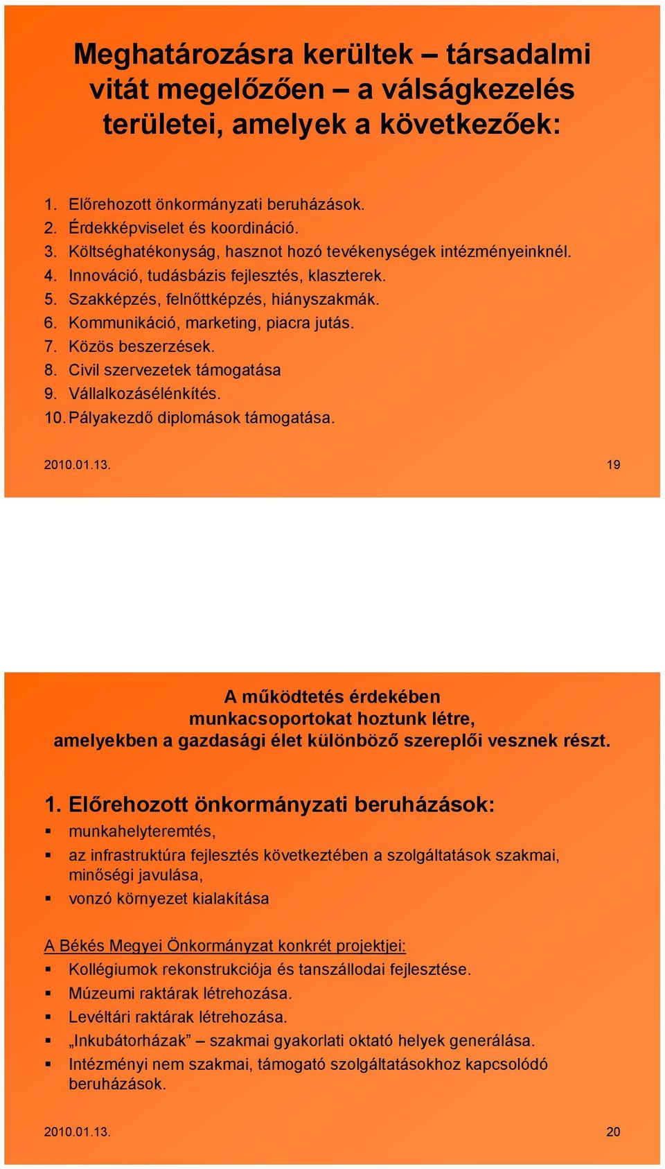 7. Közös beszerzések. 8. Civil szervezetek támogatása 9. Vállalkozásélénkítés. 10. Pályakezdő diplomások támogatása. 2010.01.13.