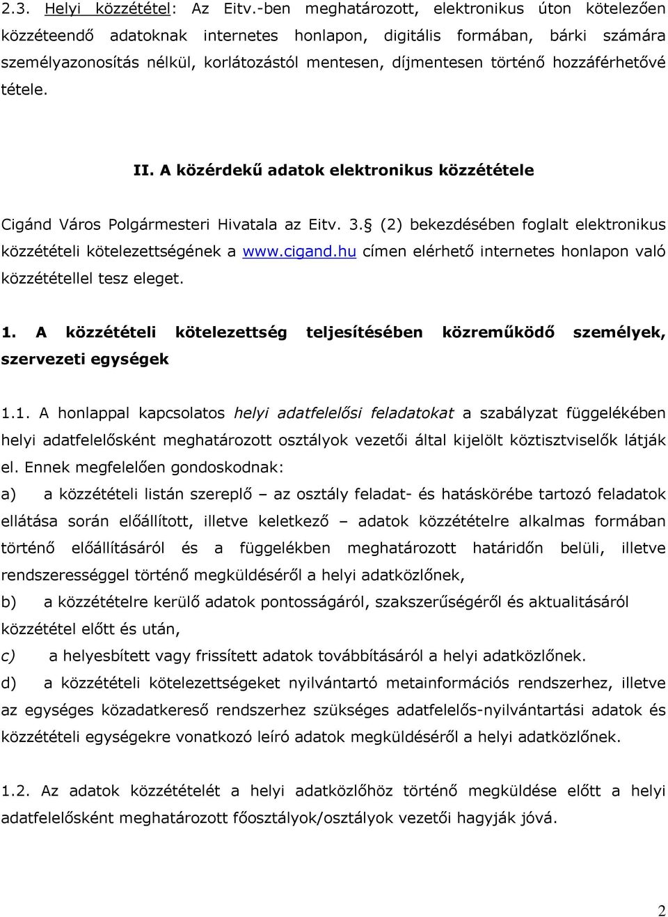 hozzáférhetővé tétele. II. A közérdekű adatok elektronikus közzététele Cigánd Város Polgármesteri Hivatala az Eitv. 3. (2) bekezdésében foglalt elektronikus közzétételi kötelezettségének a www.cigand.