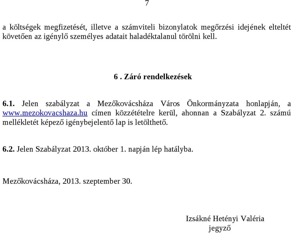 mezokovacshaza.hu címen közzétételre kerül, ahonnan a Szabályzat 2. számú mellékletét képező igénybejelentő lap is letölthető.