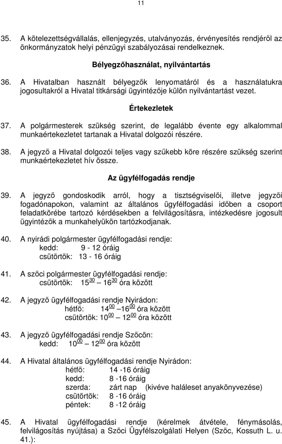 A polgármesterek szükség szerint, de legalább évente egy alkalommal munkaértekezletet tartanak a Hivatal dolgozói részére. 38.