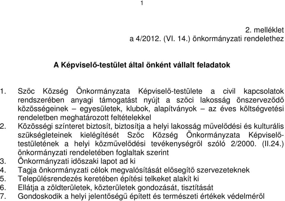 költségvetési rendeletben meghatározott feltételekkel 2.