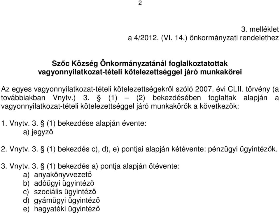 kötelezettségekrıl szóló 2007. évi CLII. törvény (a továbbiakban Vnytv.) 3.