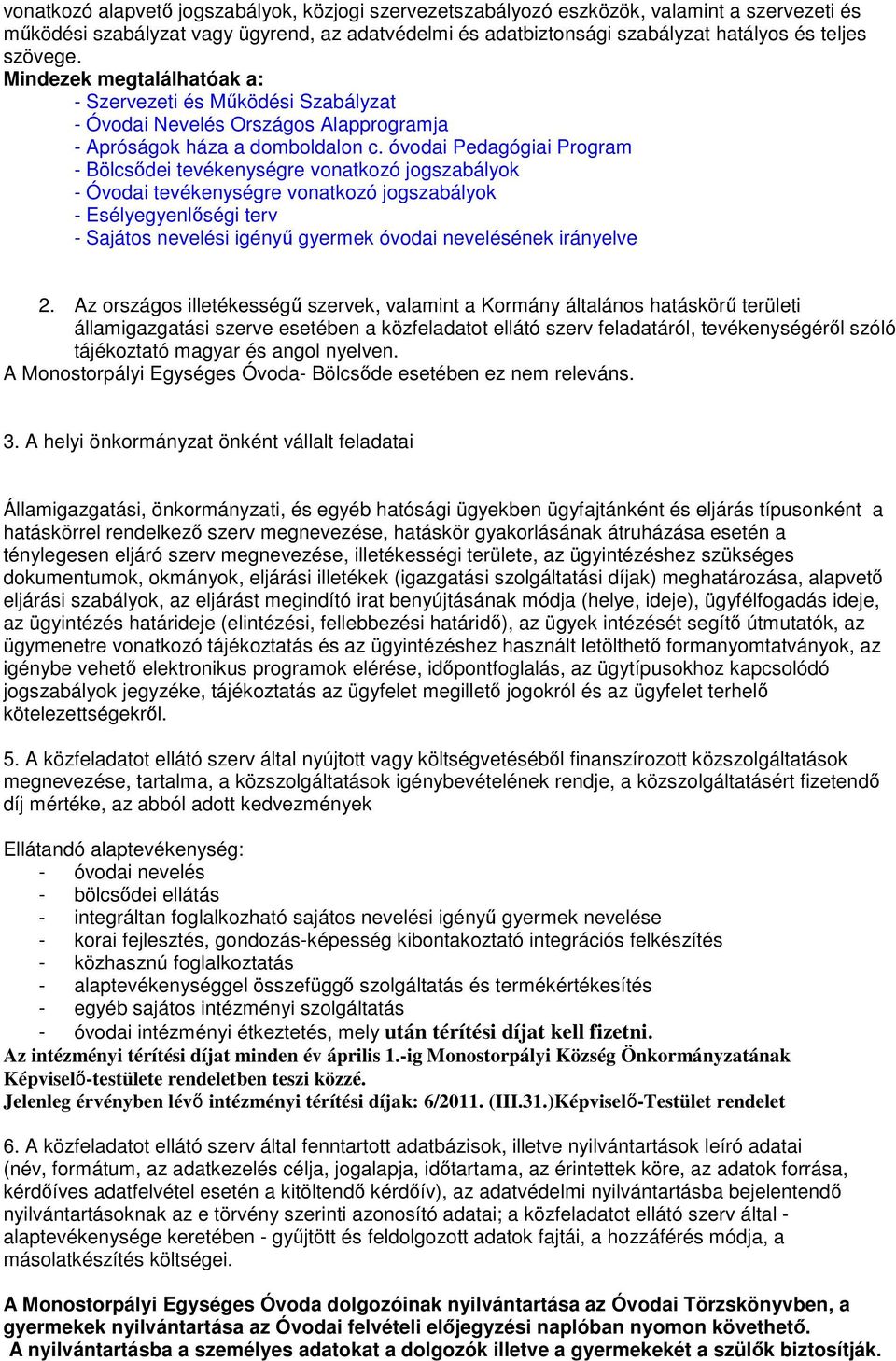 óvodai Pedagógiai Program - Bölcsődei tevékenységre vonatkozó jogszabályok - Óvodai tevékenységre vonatkozó jogszabályok - Esélyegyenlőségi terv - Sajátos nevelési igényű gyermek óvodai nevelésének