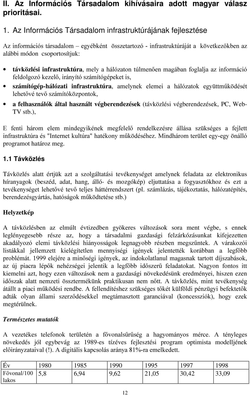 infrastruktúrapho\dkioy]dwrqw~ophq HQPDJiEDQIRJODOMDD]LQIRUPiFLy IHOGROJR]yNH]HO LUiQ\tWyV]iPtWyJpSHNHWLV számítógép-hálózati infrastruktúra DPHO\QHN HOHPHL D KiOy]DWRN HJ\ WWP N GpVpW OHKHW YpWHY