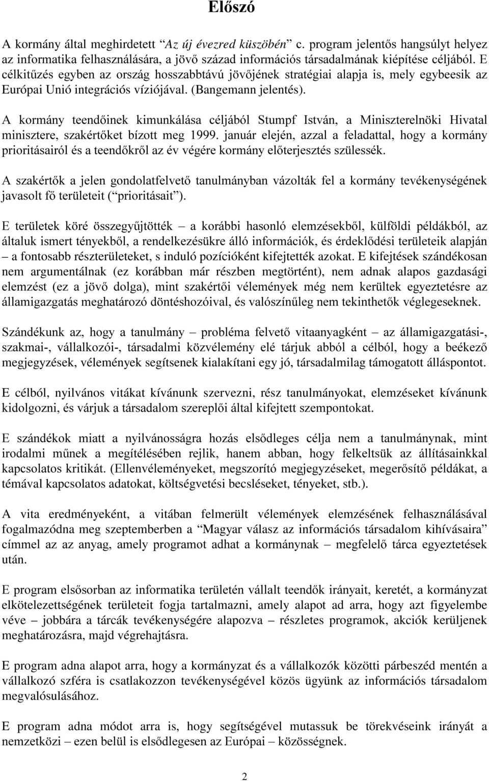 $ NRUPiQ\ WHHQG LQHN NLPXQNiOiVD FpOMiEyO 6WXPSI,VWYiQ D 0LQLV]WHUHOQ NL +LYDWDO PLQLV]WHUH V]DNpUW NHW Et]RWW PHJ MDQXiU HOHMpQ D]]DO D IHODGDWWDO KRJ\ D NRUPiQ\ SULRULWiVDLUyOpVDWHHQG NU