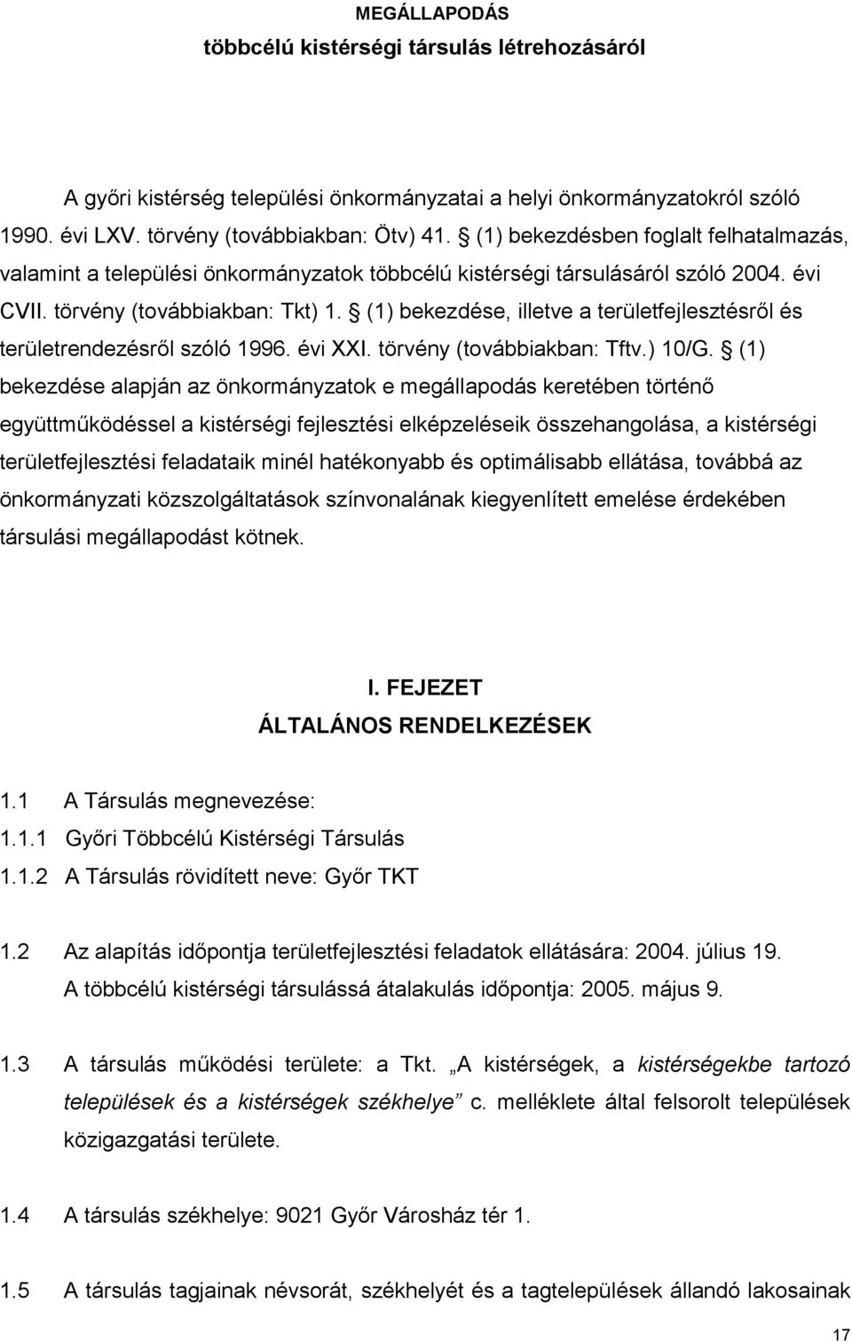 (1) bekezdése, illetve a területfejlesztésről és területrendezésről szóló 1996. évi XXI. törvény (továbbiakban: Tftv.) 10/G.