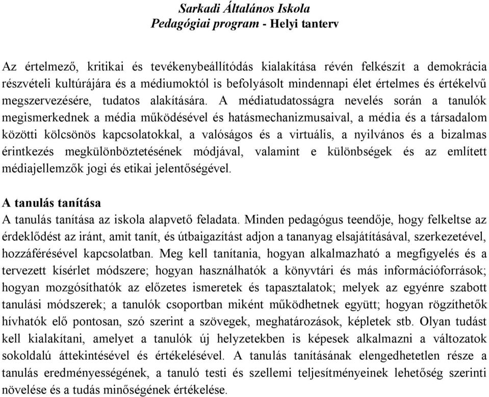 A médiatudatosságra nevelés során a tanulók megismerkednek a média működésével és hatásmechanizmusaival, a média és a társadalom közötti kölcsönös kapcsolatokkal, a valóságos és a virtuális, a