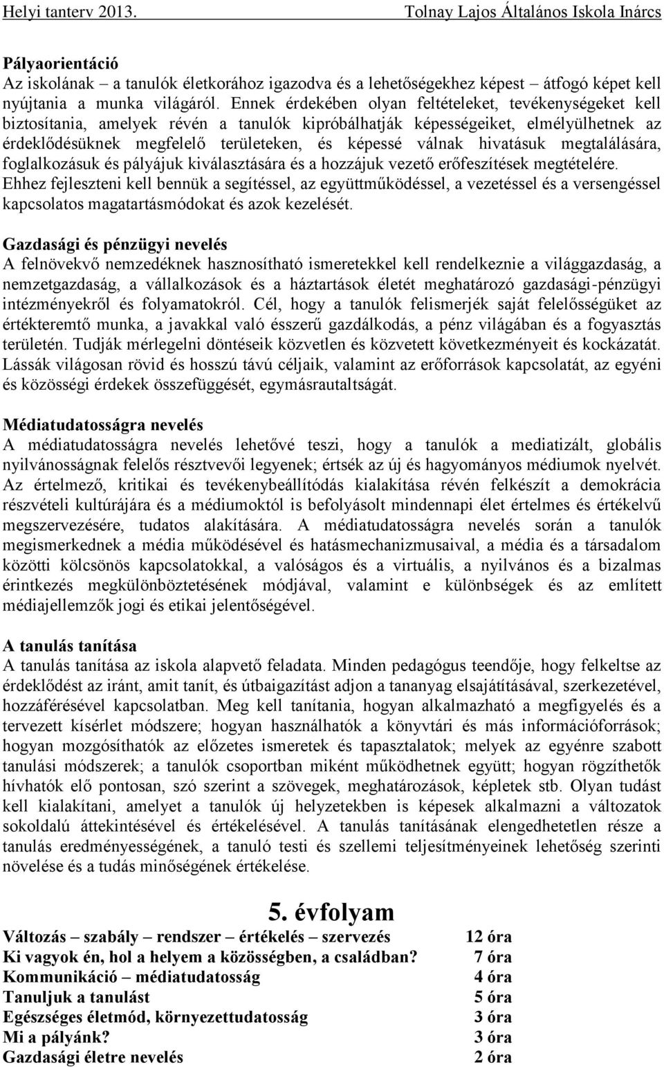 hivatásuk megtalálására, foglalkozásuk és pályájuk kiválasztására és a hozzájuk vezető erőfeszítések megtételére.