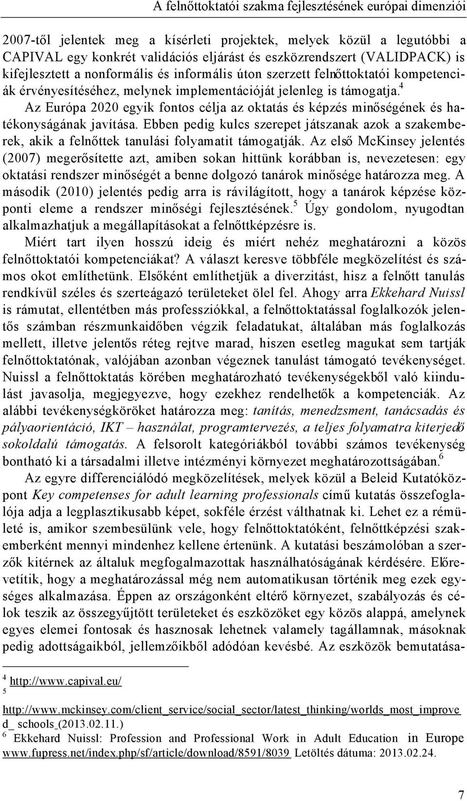 4 Az Európa 2020 egyik fontos célja az oktatás és képzés minő ségének és hatékonyságának javítása.