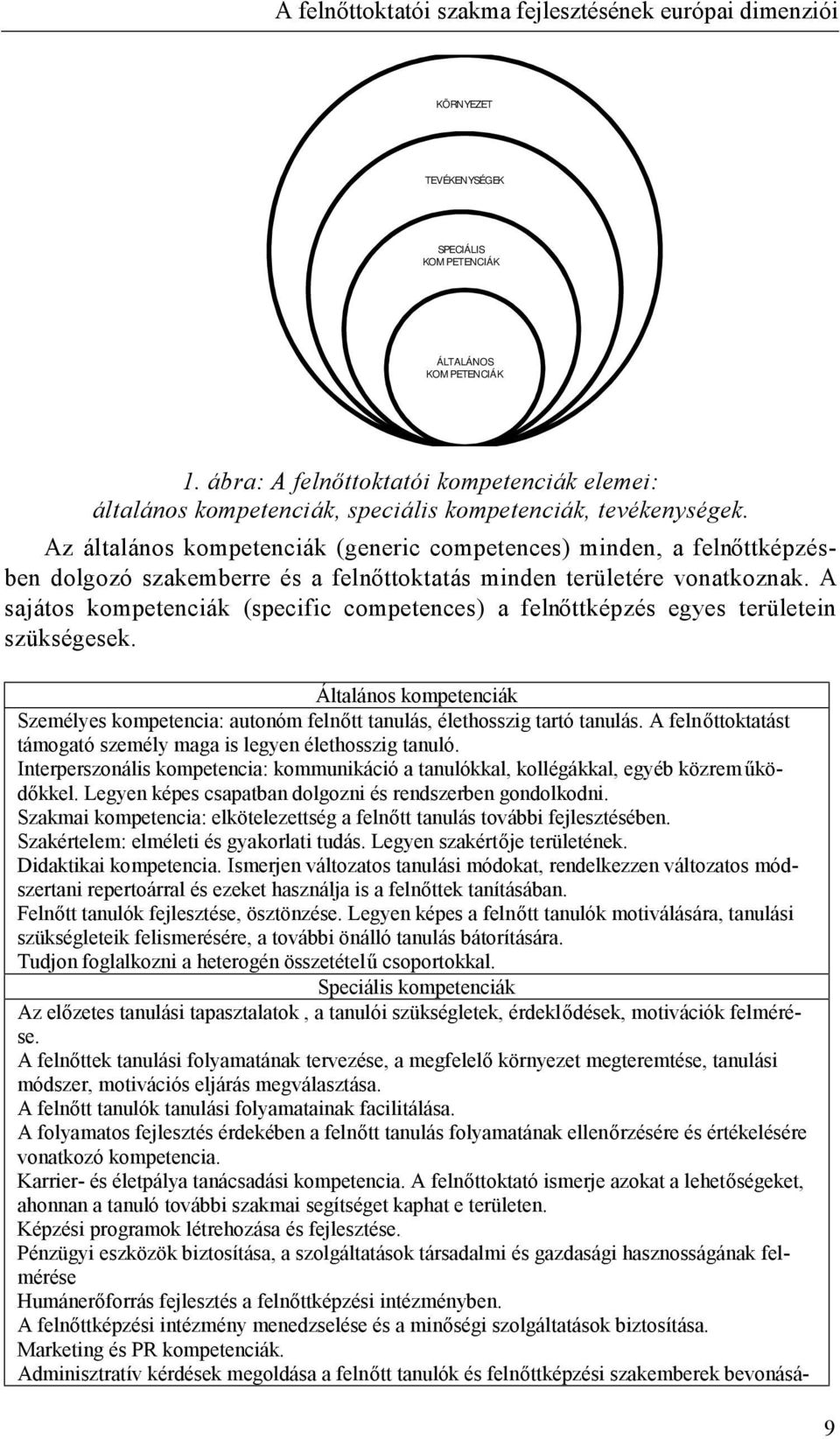 Az általános kompetenciák (generic competences) minden, a felnő ttképzésben dolgozó szakemberre és a felnő ttoktatás minden területére vonatkoznak.