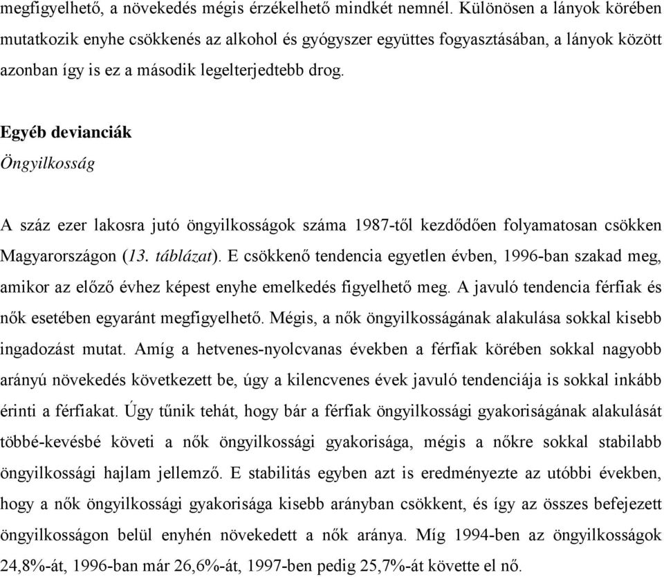 Egyéb devianciák Öngyilkosság A száz ezer lakosra jutó öngyilkosságok száma 1987-től kezdődően folyamatosan csökken Magyarországon (13. táblázat).