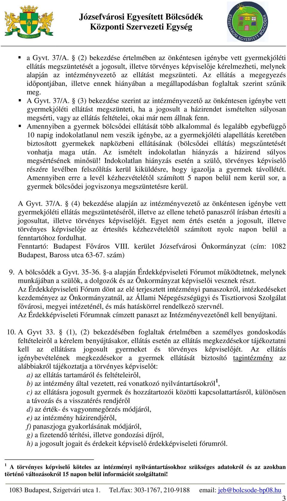 Az ellátás a megegyezés időpontjában, illetve ennek hiányában a megállapodásban foglaltak szerint szűnik meg. A Gyvt. 37/A.