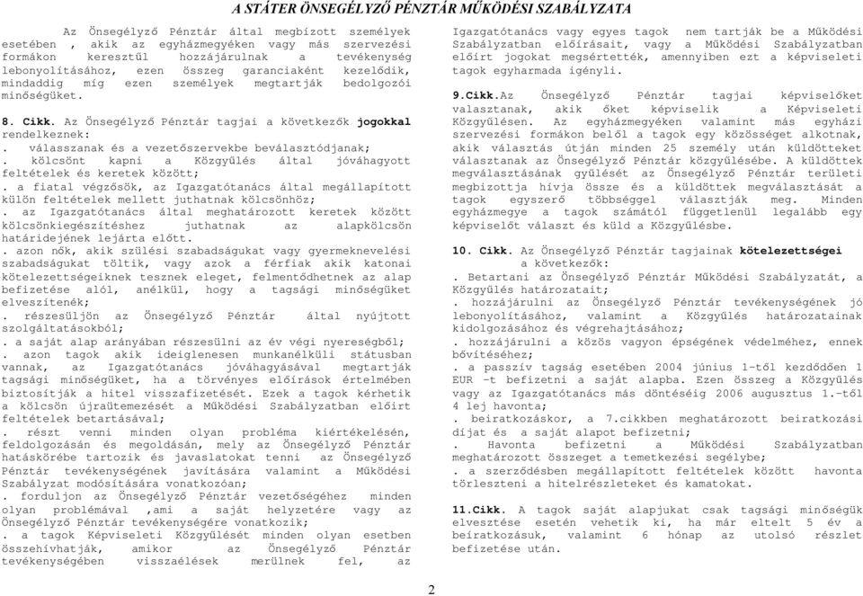 válasszanak és a vezetőszervekbe beválasztódjanak;. kölcsönt kapni a Közgyűlés által jóváhagyott feltételek és keretek között;.