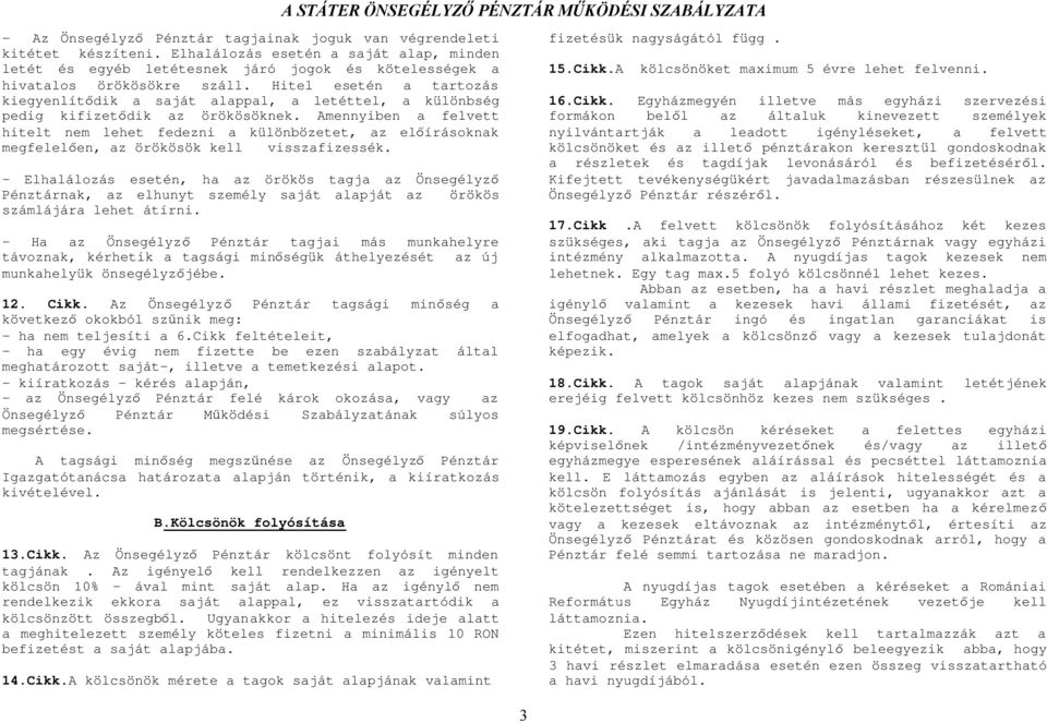 Amennyiben a felvett hitelt nem lehet fedezni a különbözetet, az előírásoknak megfelelően, az örökösök kell visszafizessék.