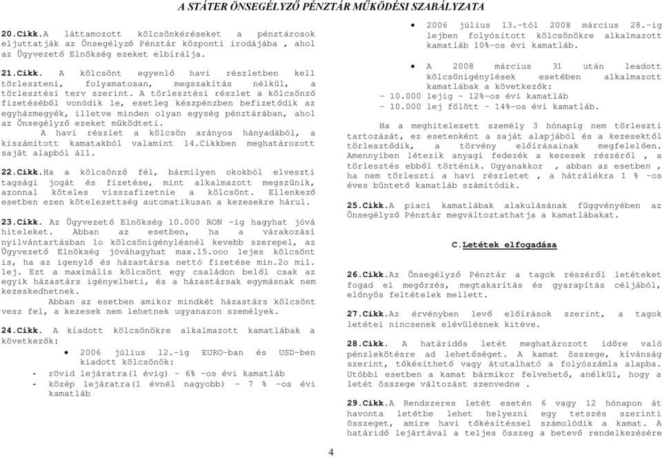 A havi részlet a kölcsön arányos hányadából, a kiszámított kamatakból valamint 14.Cikkb