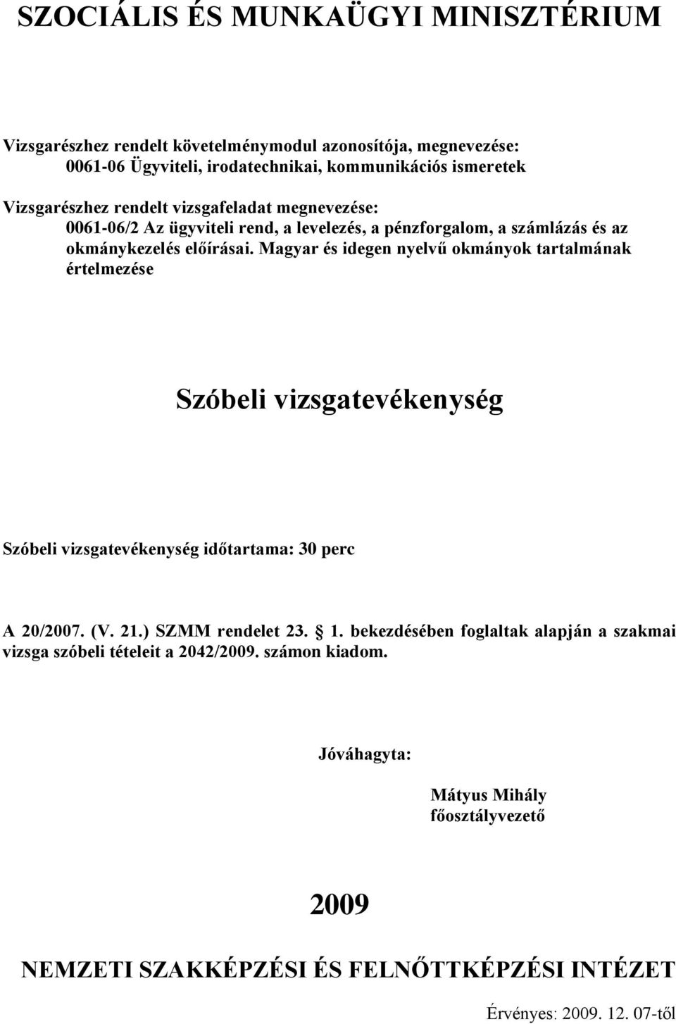 Magyar és idegen nyelvű okmányok tartalmának Szóbeli vizsgatevékenység Szóbeli vizsgatevékenység időtartama: 30 perc A /07. (V. 21.