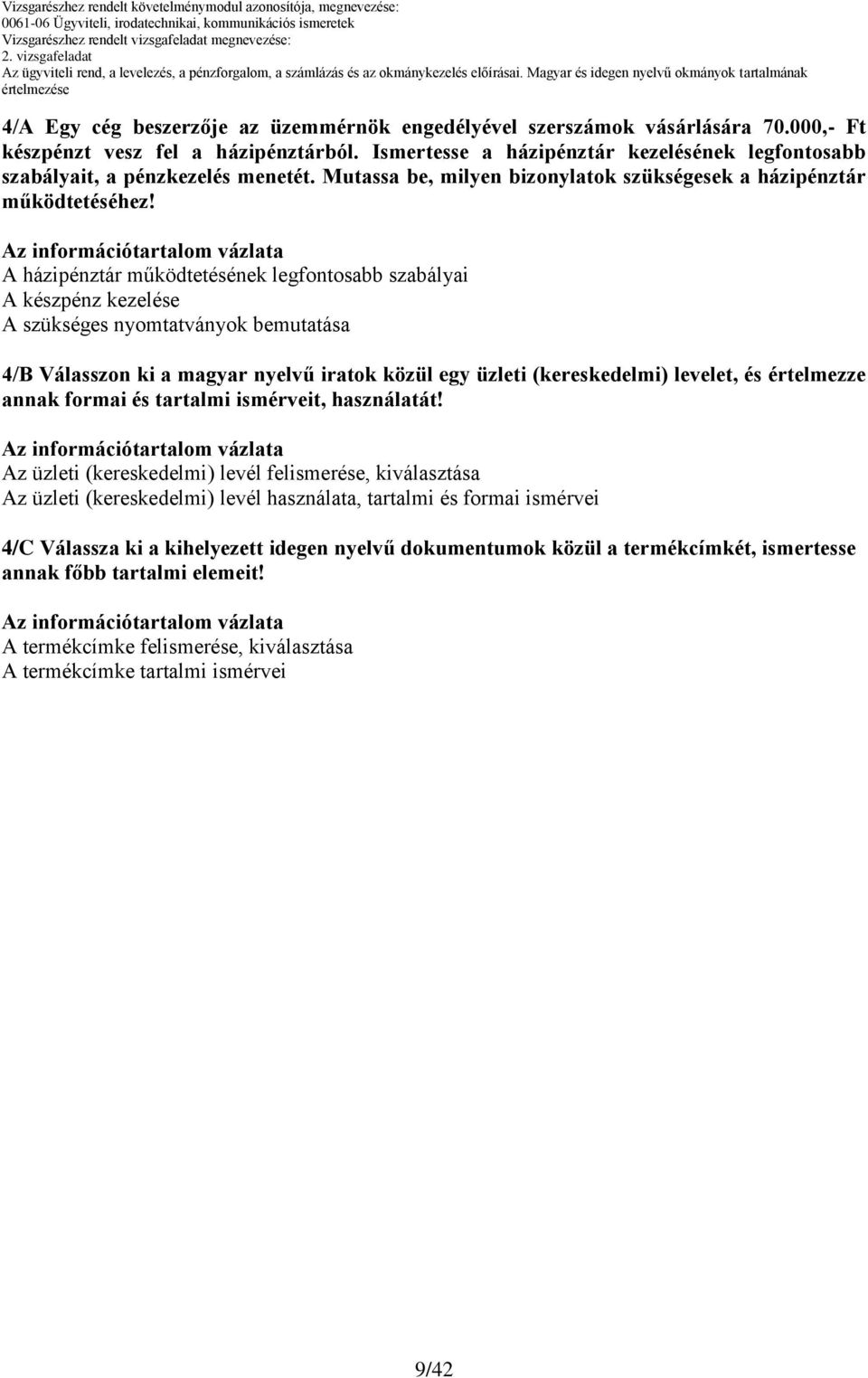 A házipénztár működtetésének legfontosabb szabályai A készpénz kezelése A szükséges nyomtatványok bemutatása 4/B Válasszon ki a magyar nyelvű iratok közül egy üzleti (kereskedelmi) levelet, és