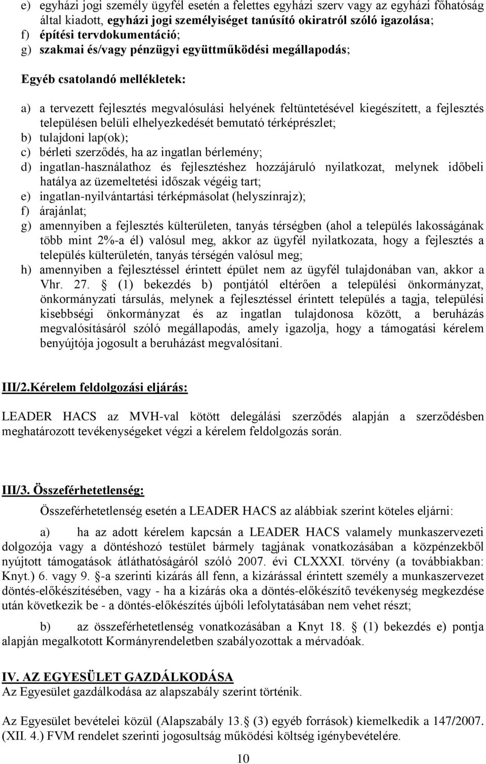 elhelyezkedését bemutató térképrészlet; b) tulajdoni lap(ok); c) bérleti szerződés, ha az ingatlan bérlemény; d) ingatlan-használathoz és fejlesztéshez hozzájáruló nyilatkozat, melynek időbeli