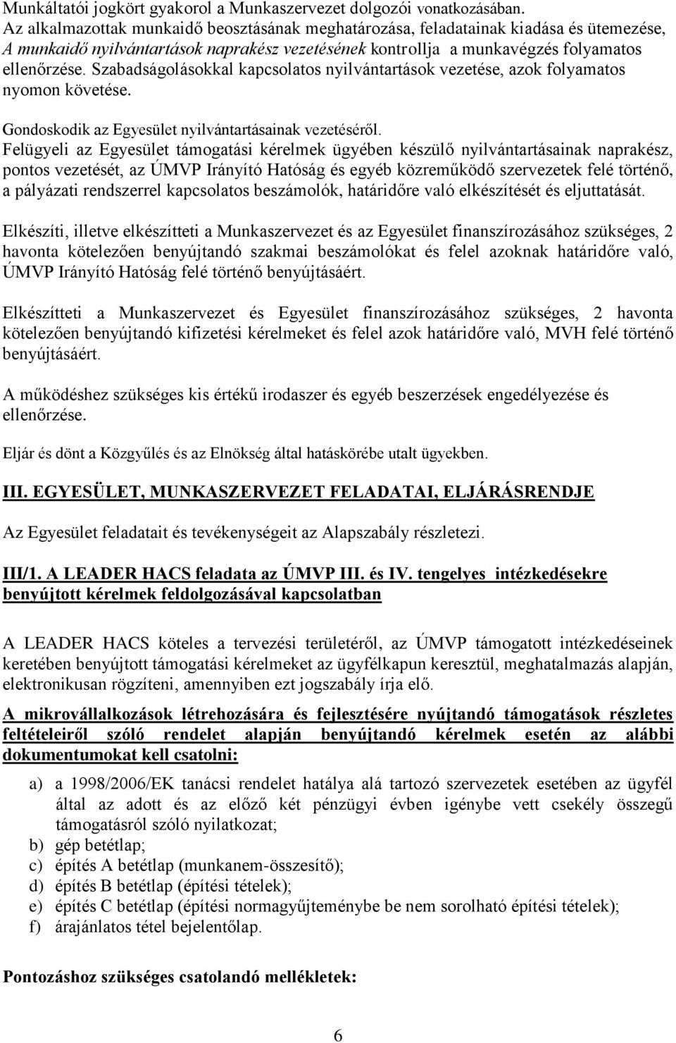 Szabadságolásokkal kapcsolatos nyilvántartások vezetése, azok folyamatos nyomon követése. Gondoskodik az Egyesület nyilvántartásainak vezetéséről.