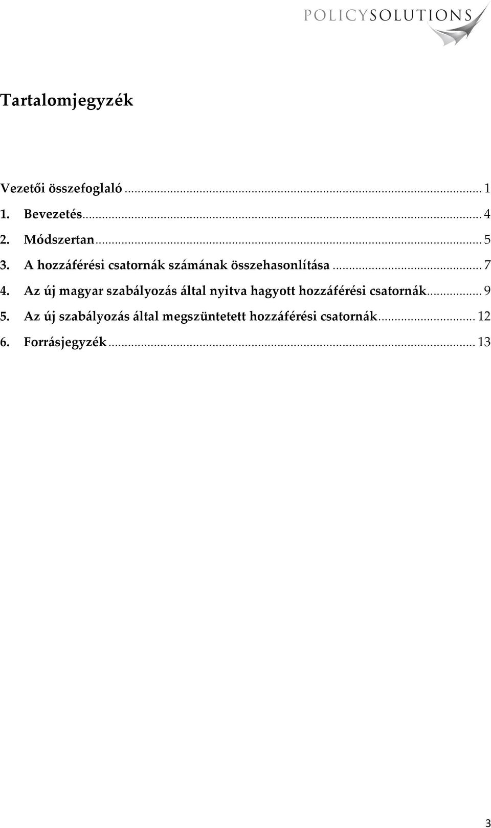 Az új magyar szab{lyoz{s {ltal nyitva hagyott hozz{férési csatorn{k... 9 5.