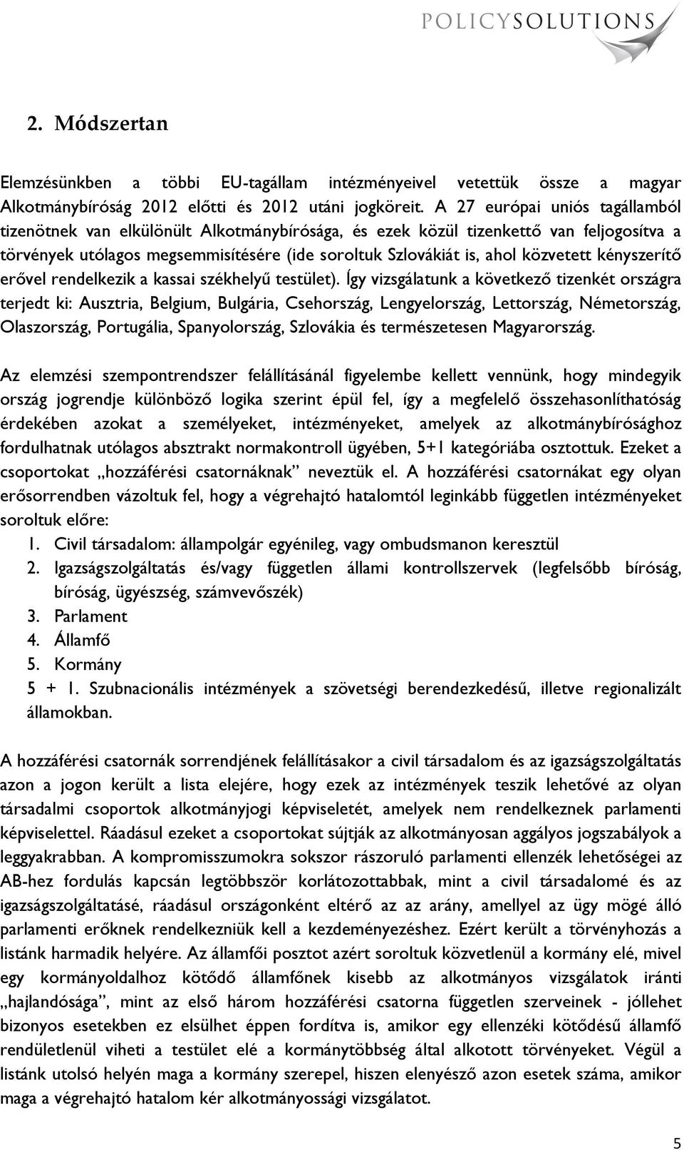 kényszerítő erővel rendelkezik a kassai székhelyű testület).