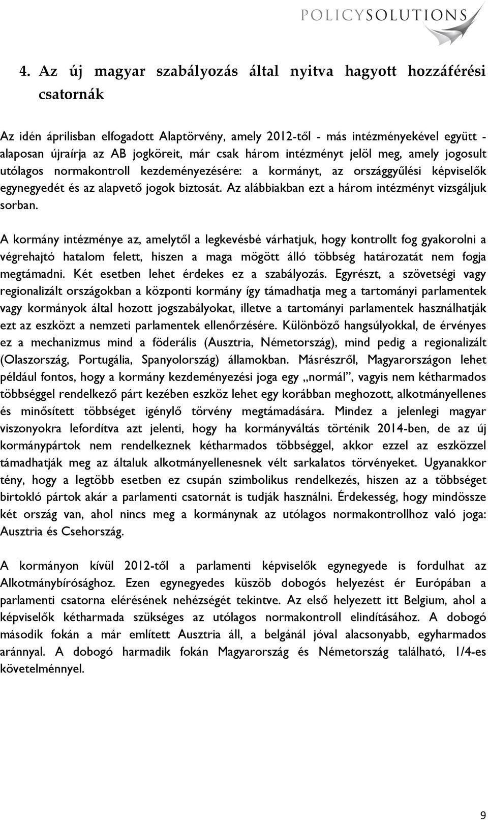 Az alábbiakban ezt a három intézményt vizsgáljuk sorban.
