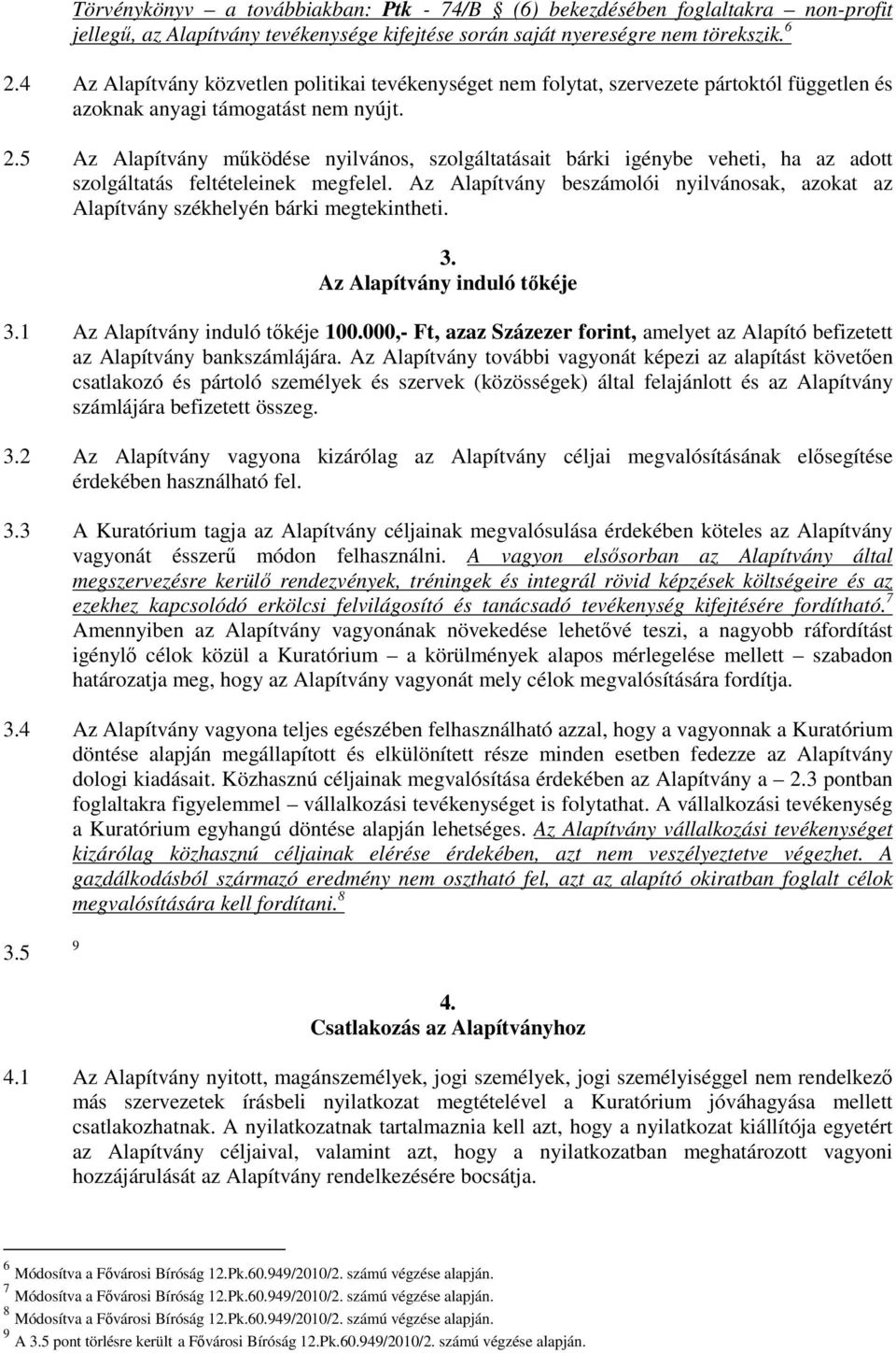 5 Az Alapítvány mőködése nyilvános, szolgáltatásait bárki igénybe veheti, ha az adott szolgáltatás feltételeinek megfelel.