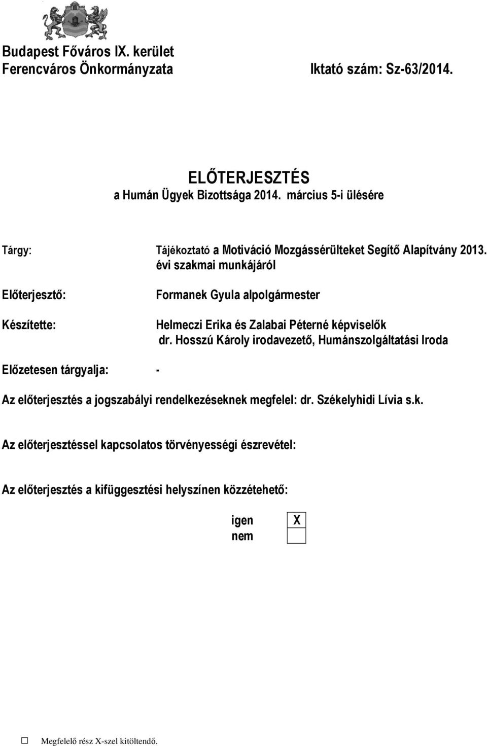 évi szakmai munkájáról Előterjesztő: Készítette: Formanek Gyula alpolgármester Helmeczi Erika és Zalabai Péterné képviselők dr.