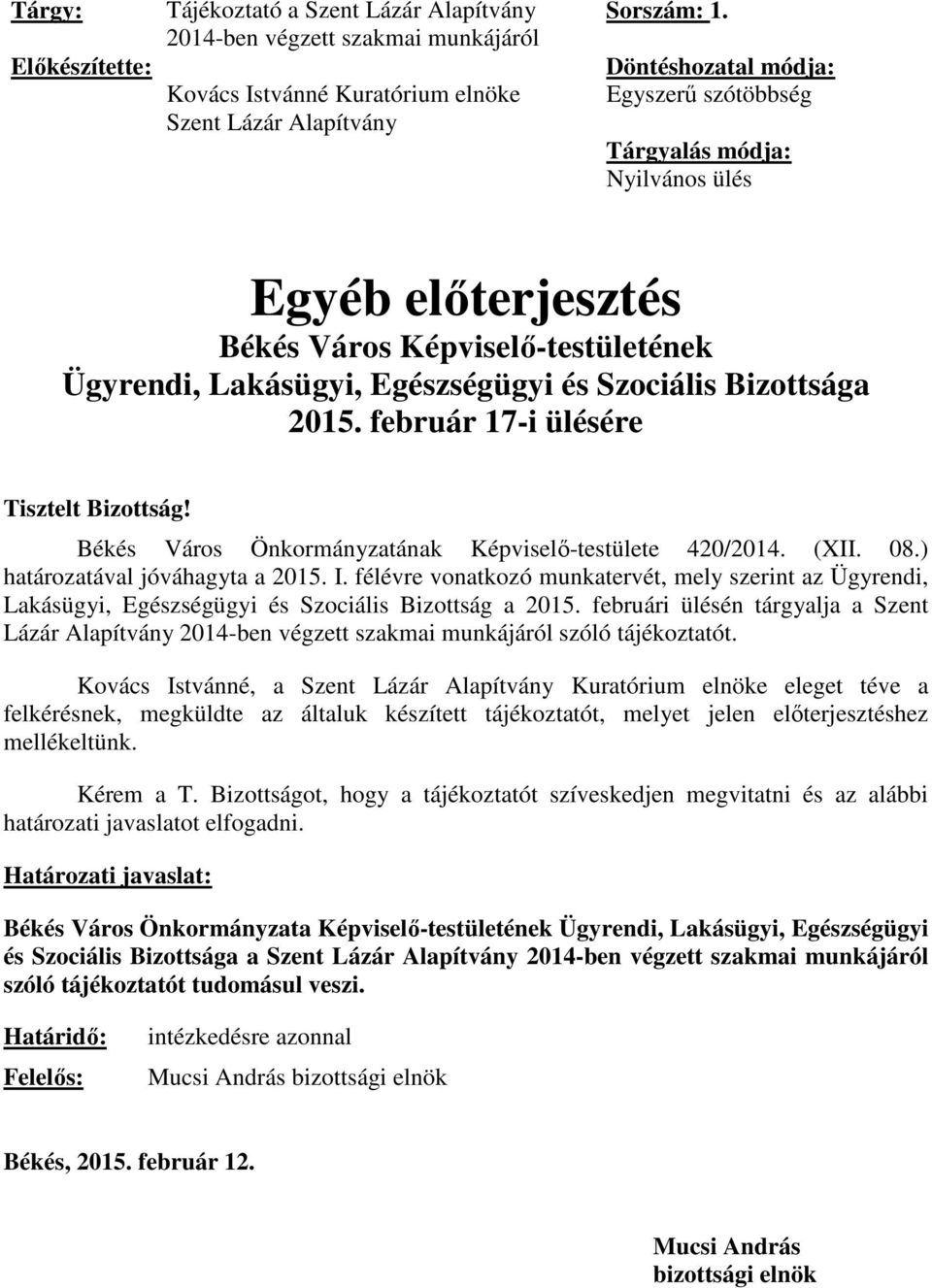 február 17-i ülésére Tisztelt Bizottság! Békés Város Önkormányzatának Képviselő-testülete 420/2014. (XII. 08.) határozatával jóváhagyta a 2015. I.