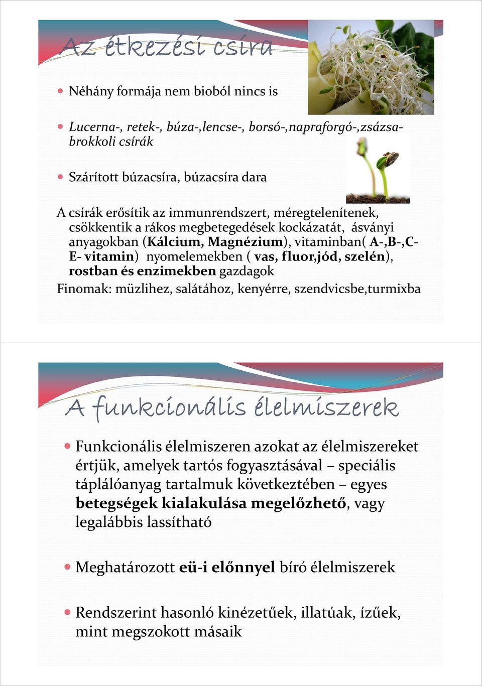 enzimekben gazdagok Finomak: müzlihez, salátához, kenyérre, szendvicsbe,turmixba A funkcionális élelmiszerek Funkcionális élelmiszeren azokat az élelmiszereket értjük, amelyek tartós fogyasztásával