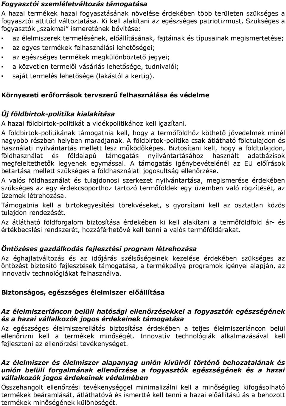 termékek felhasználási lehetıségei; az egészséges termékek megkülönböztetı jegyei; a közvetlen termelıi vásárlás lehetısége, tudnivalói; saját termelés lehetısége (lakástól a kertig).