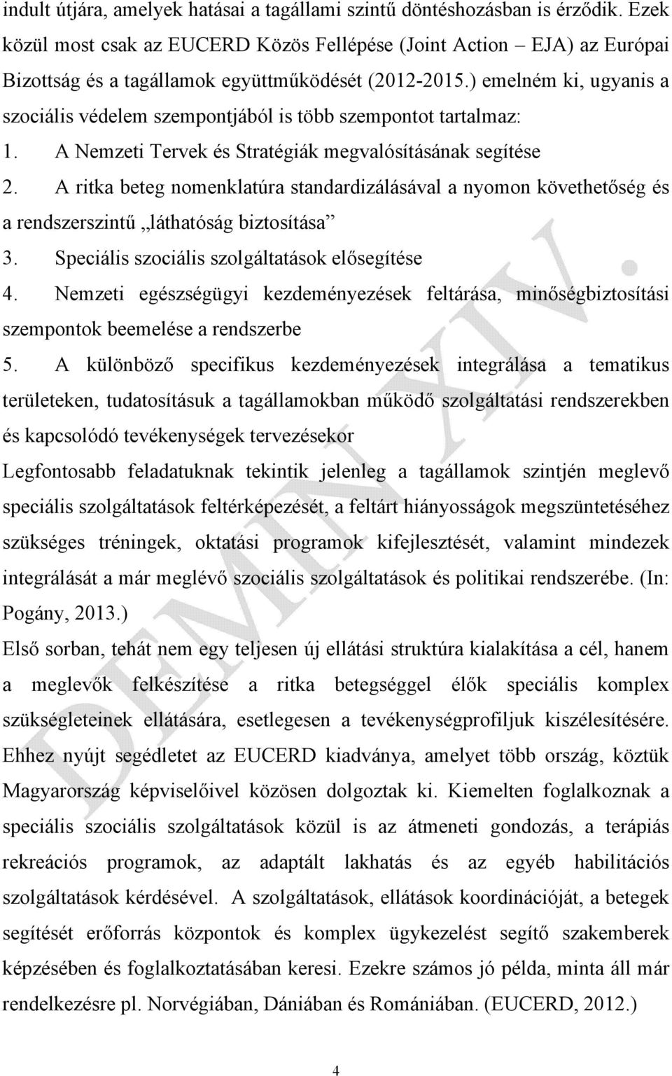 ) emelném ki, ugyanis a szociális védelem szempontjából is több szempontot tartalmaz: 1. A Nemzeti Tervek és Stratégiák megvalósításának segítése 2.