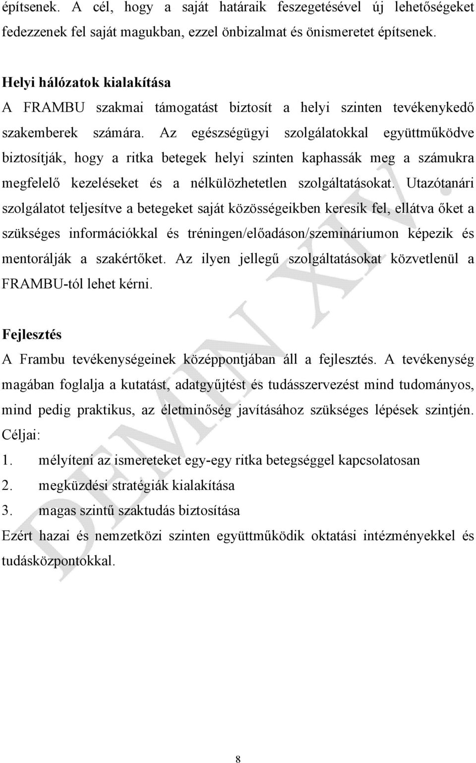 Az egészségügyi szolgálatokkal együttműködve biztosítják, hogy a ritka betegek helyi szinten kaphassák meg a számukra megfelelő kezeléseket és a nélkülözhetetlen szolgáltatásokat.