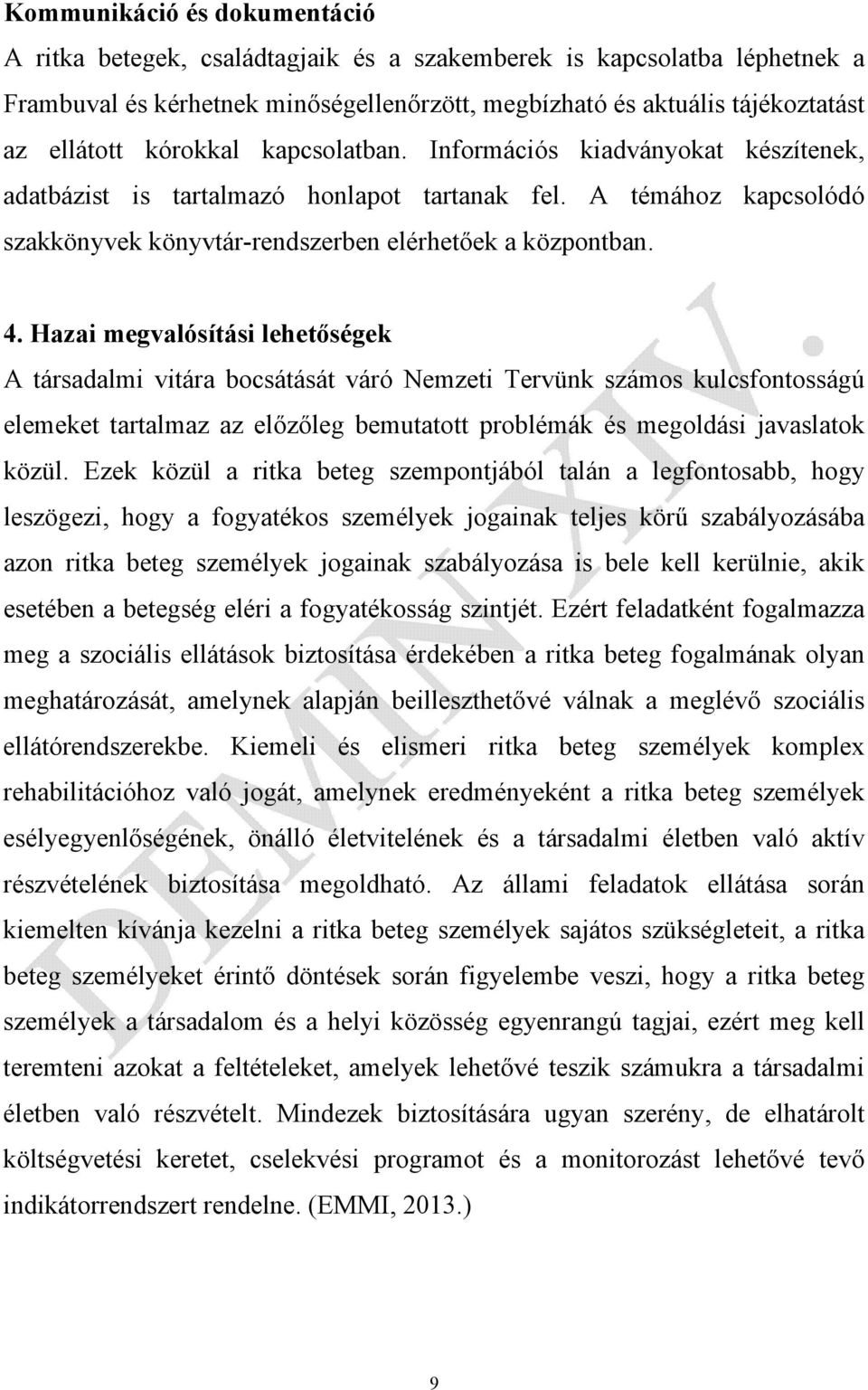 Hazai megvalósítási lehetőségek A társadalmi vitára bocsátását váró Nemzeti Tervünk számos kulcsfontosságú elemeket tartalmaz az előzőleg bemutatott problémák és megoldási javaslatok közül.