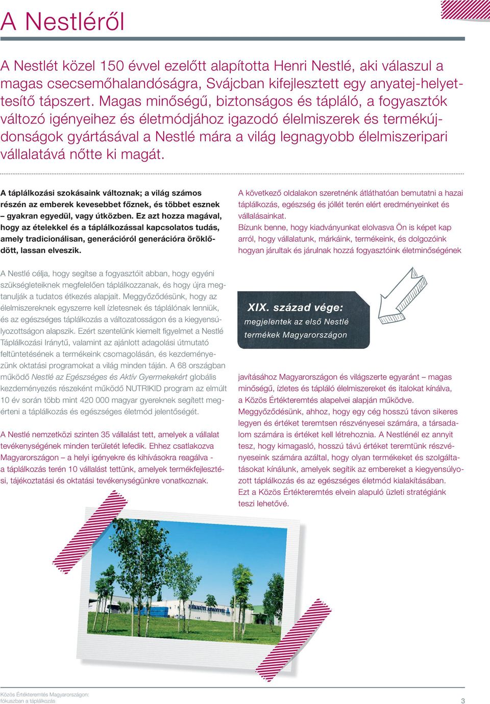 vállalatává nőtte ki magát. A táplálkozási szokásaink változnak; a világ számos részén az emberek kevesebbet főznek, és többet esznek gyakran egyedül, vagy útközben.